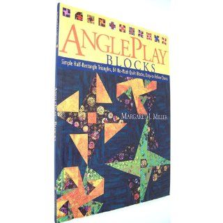 Angleplay Blocks Simple Half Rectangle Triangles, 84 No Math Quilt Blocks, Easy to Follow Charts Margaret J. Miller 9781571202949 Books