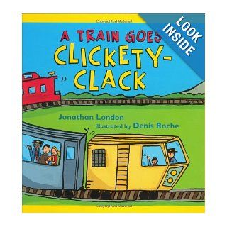 A Train Goes Clickety Clack (9780805079722) Jonathan London, Denis Roche Books