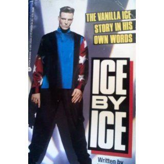 Ice by Ice The Vanilla Ice Story in His Own Words Vanilla Ice 9780380765942 Books
