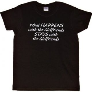 WOMENS T SHIRT  BLACK   SMALL   What Happens With The Girlfriends Stays With The Girlfriends   Funny One Liner Clothing
