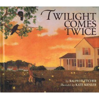 Twilight Comes Twice Ralph Fletcher, Kate Kiesler 0046442848268  Children's Books