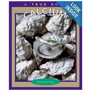 Calcium (True Books Elements) Salvatore Tocci 9780516278476 Books