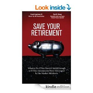 Save Your Retirement What to Do If You Haven't Saved Enough or If Your Investments Were Devastated by the Market Meltdown eBook Frank Armstrong III, Paul B. Brown Kindle Store