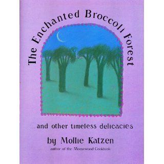 The New Enchanted Broccoli Forest (Mollie Katzen's Classic Cooking) Mollie Katzen 9781580081269 Books