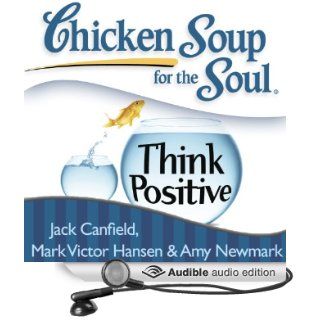 Chicken Soup for the Soul Think Positive 101 Inspirational Stories About Counting Your Blessings and Having a Positive Attitude (Audible Audio Edition) Jack Canfield, Mark Victor Hansen, Betty Hart Books