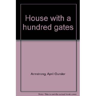House with a Hundred Gates April Oursler Armstrong Books