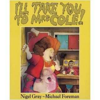 I'll Take You To Mrs Cole NIGEL GRAY, Michael Foreman 9780862644079 Books