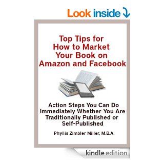 Top Tips for How to Market Your Book on  and Facebook Action Steps You Can Do Immediately Whether You Are Traditionally Published or Self Published eBook Phyllis Z. Miller Kindle Store