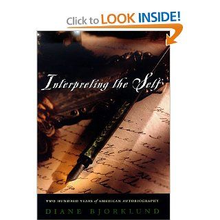 Interpreting the Self Two Hundred Years of American Autobiography (9780226054476) Diane Bjorklund Books