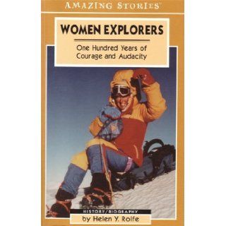Women Explorers One Hundred Years of Courage and Audacity (Amazing Stories) Helen Rolfe 9781551538730 Books