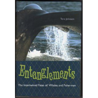 Entanglements The Intertwined Fates of Whales and Fishermen Tora Johnson 9780813027975 Books