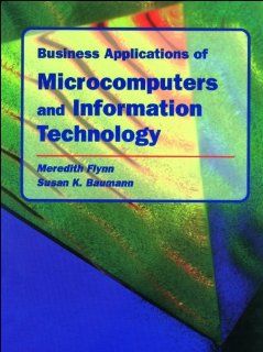 Business Applications of Microcomputers and Information Technology Meredith Flynn, Susan Baumann 9780314223180 Books