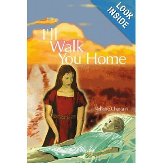 I'll Walk You Home Nellotie Chastain 9780595296798 Books