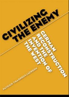 Civilizing the Enemy German Reconstruction and the Invention of the West 9780472069293 Social Science Books @