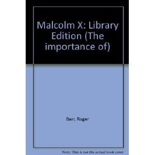 Malcolm X (The Importance of) Roger Barr 9781560060444 Books
