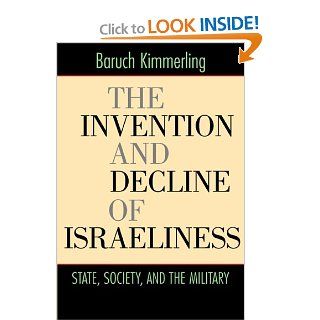 The Invention and Decline of Isrliness State, Society, and the Military Baruch Kimmerling 9780520246720 Books