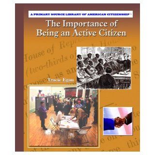 The Importance of Being an Active Citizen (Primary Source Library of American Citizenship) (9780823944750) Anne Beier Books