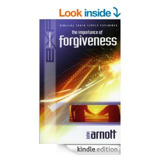 Explaining the Importance of Forgiveness (The Explaining Series) eBook John Arnott Kindle Store