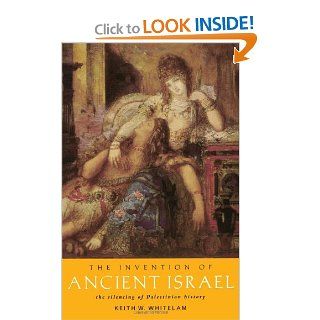 The Invention of Ancient Israel The Silencing of Palestinian History (9780415107594) Keith W. Whitelam Books