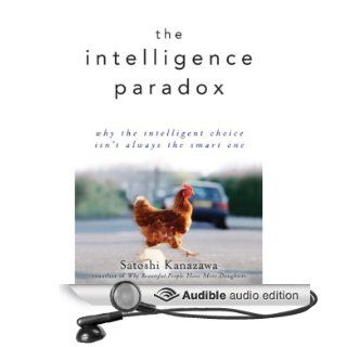 The Intelligence Paradox Why the Intelligent Choice Isn't Always the Smart One (Audible Audio Edition) Satoshi Kanazawa, Paul Neal Rohrer Books