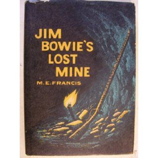 Jim Bowie's Lost Mine M.E. Francis Books