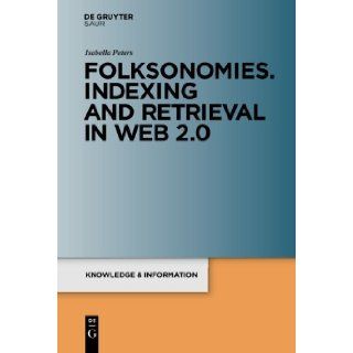 Folksonomies. Indexing and Retrieval in Web 2.0 (Knowledge & Information Studies in Information Science) Isabella Peters 9783598251795 Books