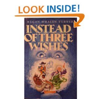 Instead of Three Wishes Megan Whalen Turner 9780688139223 Books