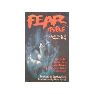 Fear Itself The Early Works of Stephen King Tim Underwood, Chuck Miller, Peter Straub, George Romero, Stephen King 9780887331749 Books