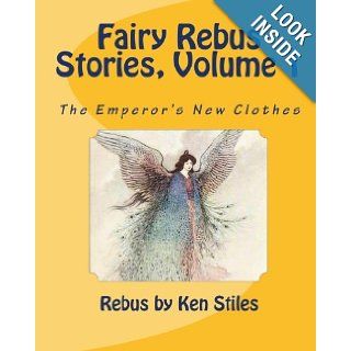 Fairy Rebus Stories Volume 1 The Emperor's New Clothes Ken Stiles 9781453796122 Books