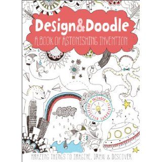 Design & Doodle A Book of Astonishing Invention Amazing Things to Imagine, Draw, and Discover Anton Poitier 9780762450473  Kids' Books