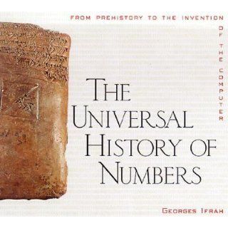 The Universal History of Numbers From Prehistory to the Invention of the Computer Georges Ifrah, David Bellos, E. F. Harding, Sophie Wood, Ian Monk 9780471393405 Books