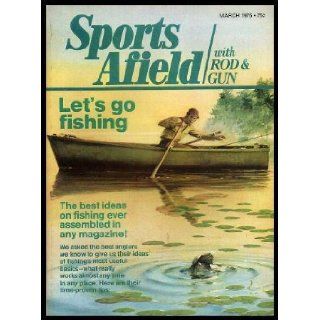 SPORTS AFIELD   with Rod and Gun   Volume 173, number 3   March 1975 Testament of a Fisherman; Leaders   Long Short or Whatever; Confessions of a Bass Doctor; Jigs Are Best for Walleyes; The Hot Ticket Is Trout; The Bluefish Boom Keeps Booming Along Lama