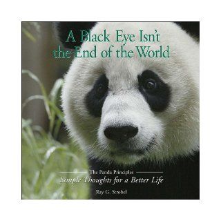 A Black Eye Isn't the End of the World The Panda Priciples Simple Thoughts for a Better Life Ray Strobel 9780740754944 Books