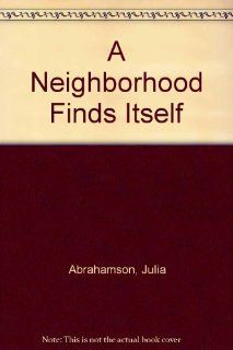 A Neighborhood Finds Itself (9780819602688) Julia Abrahamson Books