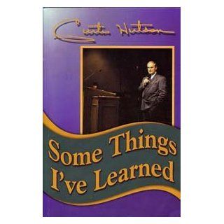 Some things I've learned Curtis Hutson 9780873987653 Books