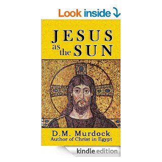 Jesus as the Sun throughout History eBook D.M. Murdock, Acharya S Kindle Store