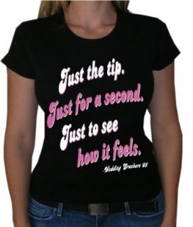 One Liners WEDDING CRASHERS "JUST THE TIP. JUST FOR A SECOND" Juniors Movie Line Sheer T Shirt Clothing