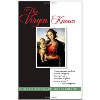 The Virgin Knows Christine Palamidessi Moore 9780982638309 Books