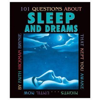 101 Questions About Sleep And Dreams That Kept You Awake NightsUntil Now Faith Hickman Brynie 9780761323129 Books