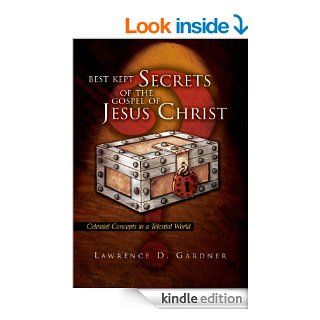 Best Kept Secrets of the Gospel of Jesus ChristCelestial Concepts in a Telestial World   Kindle edition by Lawrence D. Gardner. Religion & Spirituality Kindle eBooks @ .