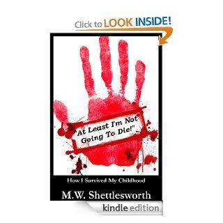 At Least I'm Not Going To Die eBook marc shettlesworth Kindle Store