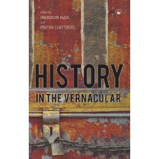 History in the Vernacular Raziuddin Aquil and Partha Chatterjee (Eds.) 9788178243016 Books