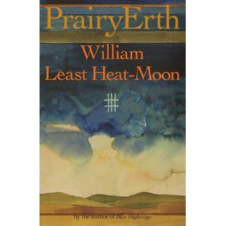 PrairyErth A Deep Map William Least Heat Moon 9780395925690 Books