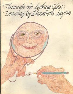 Through the Looking Glass Drawings by Elizabeth Layton (9780913504901) Elizabeth Layton Books