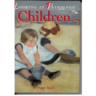 Children (Looking at Paintings) Peggy Roalf 9781562823085 Books
