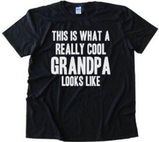 BIG TEXT THIS IS WHAT A REALLY COOL GRANDPA LOOKS LIKE   Tee Shirt Anvil Softstyle Black (Small) Clothing