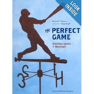 The Perfect Game America Looks at Baseball Elizabeth V. Warren, Roger Angell 9780810945043 Books