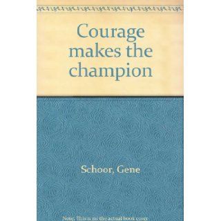 Courage Makes the Champion gene schoor Books