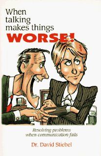 When Talking Makes Things Worse Resolving Problems When Communication Fails David Stiebel, David Horsey 9781888430424 Books