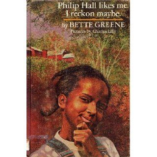 Philip Hall Likes Me, I Reckon Maybe Bette Greene Books